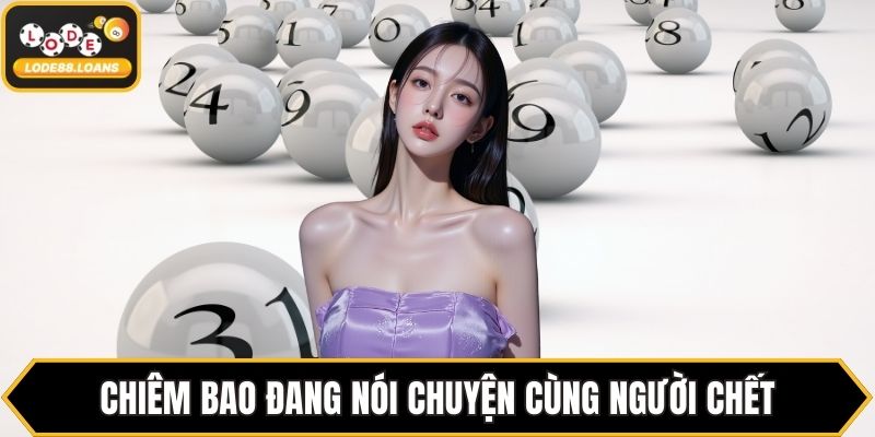 Chiêm bao đang nói chuyện cùng người chết