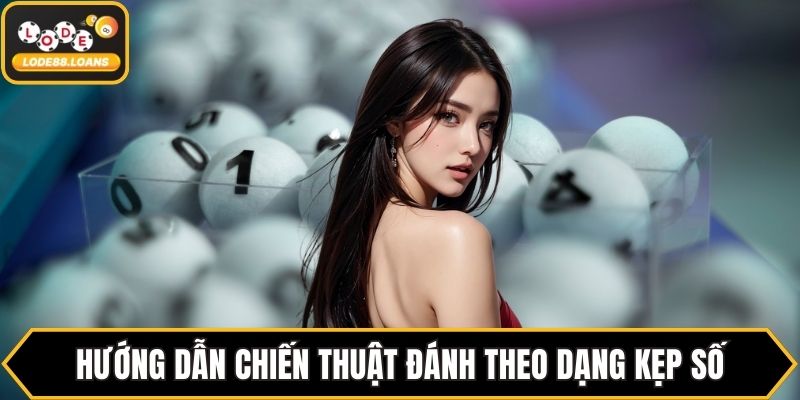 Hướng dẫn chiến thuật đánh theo dạng kẹp số