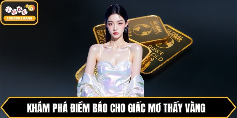 Khám phá điềm báo cho giấc mơ thấy vàng