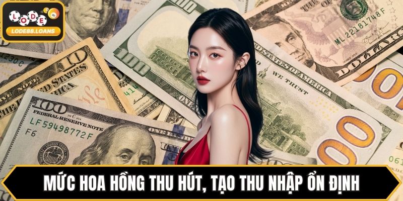 Mức hoa hồng thu hút, tạo thu nhập ổn định