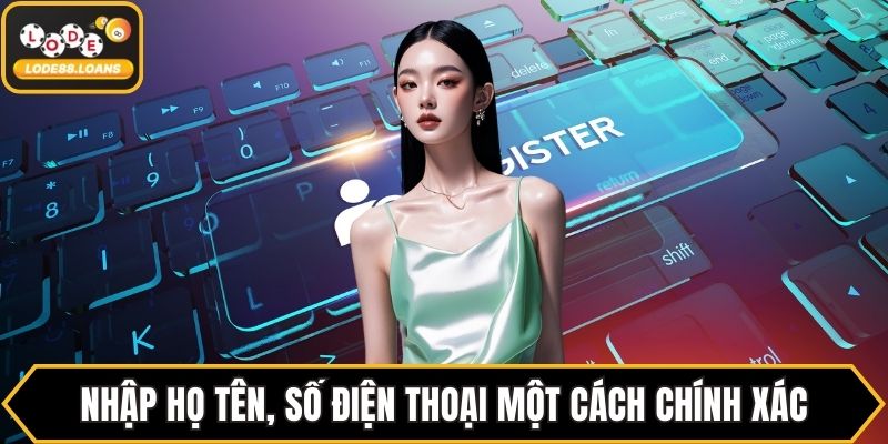 Nhập họ tên, số điện thoại một cách chính xác