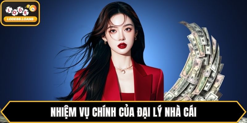 Nhiệm vụ chính của đại lý nhà cái