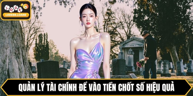 Quản lý tài chính để vào tiền chốt số hiệu quả