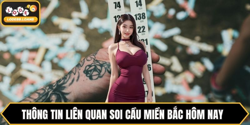 Thông tin liên quan soi cầu miền Bắc hôm nay