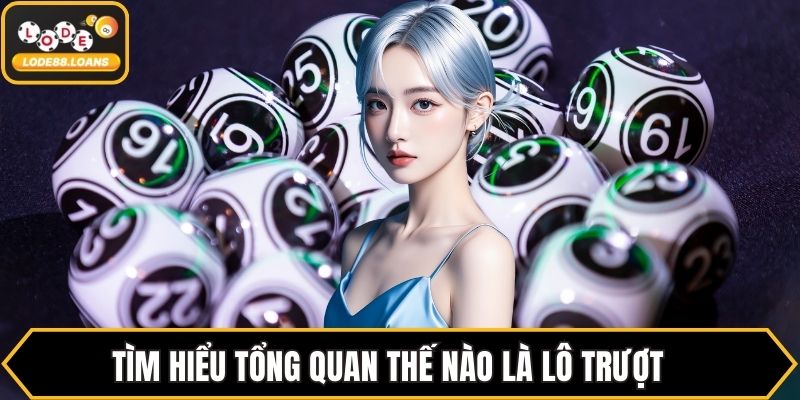 Tìm hiểu tổng quan thế nào là lô trượt 